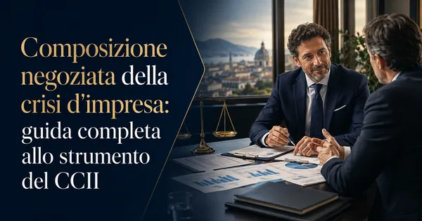 Composizione negoziata della crisi d'impresa: guida completa allo strumento del CCII